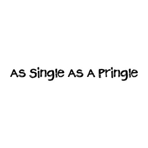 As Single As A Pringle - Fonts.com ❤ liked on Polyvore Single Pringle, Single As A Pringle, Single Again, Single Af, Simple Makeup Tips, Single Humor, Single Quotes, Funny Valentines Day Quotes, Single Life