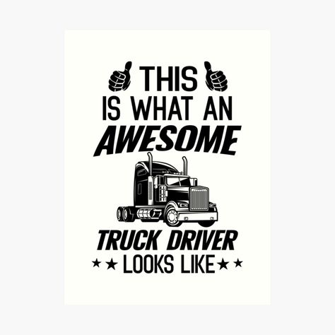 Get my art printed on awesome products. Support me at Redbubble #RBandME: https://www.redbubble.com/i/art-print/This-Is-What-An-Awesome-Truck-Driver-Looks-Like-Funny-Trucker-Quote-by-DesignHouse07/161533144.1G4ZT?asc=u Trucker Quotes, Trucker Humor, Quote Art Print, Art Prints Quotes, Truck Driver, Quote Posters, Funny Design, Art Quotes, Sale Poster