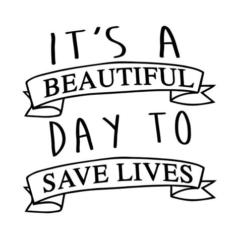 Beautiful Day To Save Lives, Its A Beautiful Day, Straight Outta, A Beautiful Day, Grey's Anatomy, Greys Anatomy, Coloring Page, Beautiful Day, Surgery