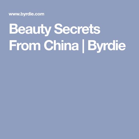 Beauty Secrets From China | Byrdie Beauty Day, Hair Removal Cream, Beauty Guru, Ancient China, Better Skin, Ancient Chinese, Korean Skincare, Beautiful Skin, Beauty Secrets