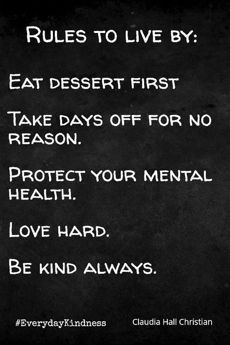 RULES TO LIVE BY: Eat dessert first Take days off for no reason Protect your mental health (at all costs) Love hard. Be kind always. #EverydayKindness #BeKind #KindnessMatters Protect Your Mental Health, Health Women, Be Kind Always, Women Issues, Kindness Matters, Hear Me Roar, Eat Dessert First, Women's Rights, Eat Dessert