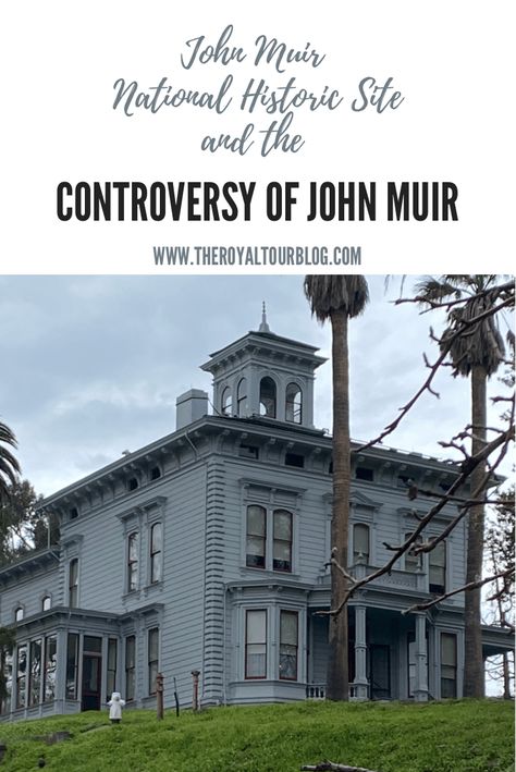 John Muir National Historic Site and the Controversy of John Muir - The Royal Tour Martinez California, Environmental Movement, Muir Woods, John Muir, National Park Service, American West, National Monuments, University Of California, Pilgrimage