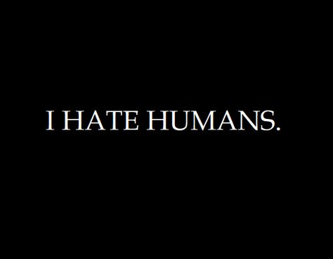 Hateful Aesthetic, Hate Aesthetique, Hate People Humor, No Friends Quotes Truths, Humanity Quotes, I Hate Everyone, Hate Everyone, World Quotes, I Hate People