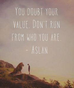 You Doubt Your Value, Don't Run From Who You Are || From Ashes to Beauty C.s. Lewis, Narnia Quotes, Isaac Asimov, Cs Lewis, Chronicles Of Narnia, Film Books, A Lion, Quotable Quotes, Narnia