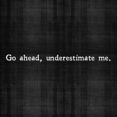 YOU DONT EVEN KNOW WHAT IM CAPABLE OF Warrior Mindset, Underestimate Me, Intj, Infp, Go Ahead, Infj, The Words, Great Quotes, Beautiful Words