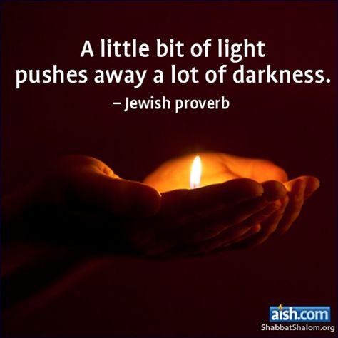 A little bit of light pushes away a lot of darkness ~Jewish Proverb Judaism Quote, Torah Quotes, Jewish Proverbs, Jewish Quotes, Candle Quotes, Proverbs Quotes, Quotable Quotes, A Quote, Wise Quotes