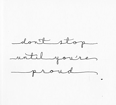 Don't stop until you're proud Dont Stop Tattoo, Stop Tattoo, Proud Tattoo, Dont Stop, Heart Tattoo, Back Tattoo, I Tattoo, Tattoo Ideas, Piercings