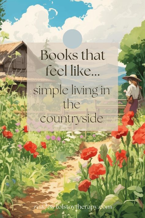 12 books that feel like simple living in the countryside - Tolstoy Therapy Simple Living Books, Living In The Countryside, Books That Feel Like Therapy, How To Read More Books, Books To Read In 2024, Book Suggestions Reading Lists, Homestead Books, Books About Books, Clean Books