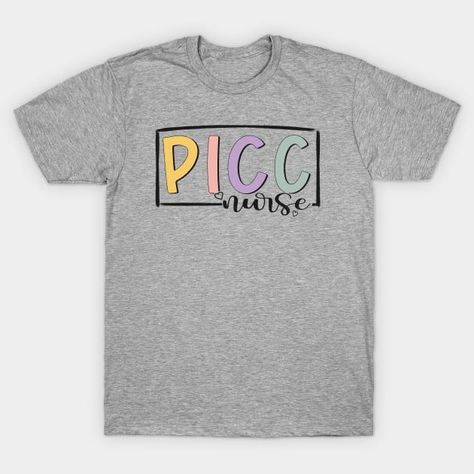 PICC Nurse Vascular Access Nurse Appreciation Nursing - Picc Nurse Vascular Access Nurse - T-Shirt | TeePublic Picc Nurse, Nurse Appreciation, Nursing Tshirts, Nursing, T Shirt