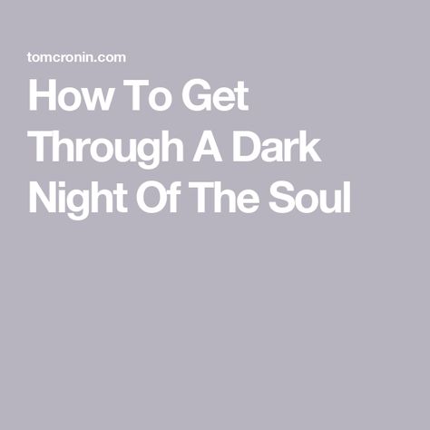 How To Get Through A Dark Night Of The Soul Get Off Your Phone, Existential Dread, Dark Night Of The Soul, Spanish Inquisition, Going Through It, Darkest Night, Solitary Confinement, Deep Truths, Staying Up Late