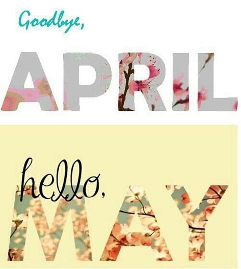 Goodbye April, Hello May Bye April, April Hello, Hello May Quotes, Neuer Monat, Welcome May, May Quotes, Seasons Months, Days And Months, Happy May