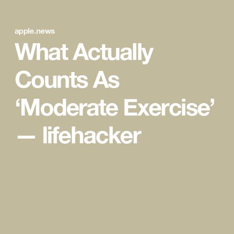 What Actually Counts As ‘Moderate Exercise’ �— lifehacker Moderate Exercise, Self Care, Did You Know, Health