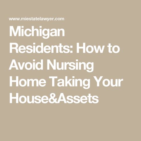 Michigan Residents: How to Avoid Nursing Home Taking Your House&Assets Nursing Home Care, Financial Security, Johnson Family, Attorney At Law, Mom Stuff, Long Term Care, Home Health Care, Estate Planning, Nursing Home