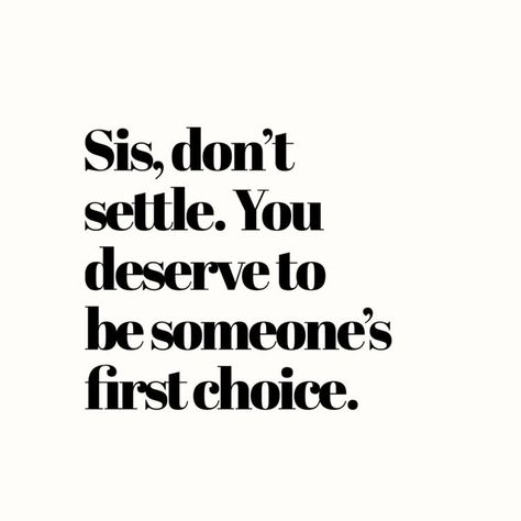 Quotes About Being Single By Choice, Self Worth Dating Quotes, Never Someones First Choice Quotes, Better To Be Single Quotes, Sis Quotes Inspirational, Dates By Yourself, You Dont Deserve Me Quotes, What You Deserve Quotes, Single By Choice Quotes