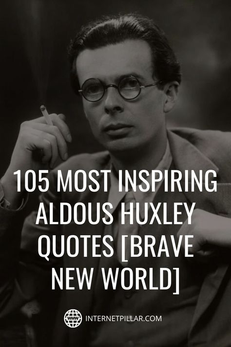 105 Most Inspiring Aldous Huxley Quotes [Brave New World] - #quotes #bestquotes #dailyquotes #sayings #captions #famousquotes #deepquotes #powerfulquotes #lifequotes #inspiration #motivation #internetpillar Brave Quotes Inspiration Motivation, Brave Quotes Inspiration, Atticus Finch Quotes, Quotes Brave, Cynical Realism, Brave New World Quotes, Huxley Quotes, Aldous Huxley Quotes, Dystopian Book