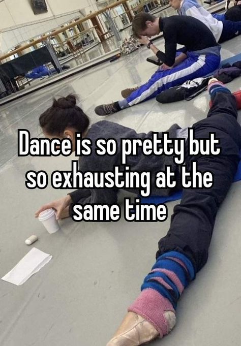 Dance is so pretty but so exhausting at the same time Ballet Struggles, Relatable Dance Things, Dance Whispers, Dance Problems, Dance Things, Dance Motivation, Dancer Problems, Dancer Lifestyle, Dance Memes