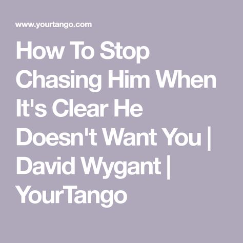 He Doesn’t Want To Talk To Me, Stop Wanting Someone Who Doesnt Want You, How To Stop Talking To Him, How To Stop Chasing Him, When He Doesn’t Want You Quotes, Stop Chasing Him, Want You Quotes, Stop Chasing, Relationship Posts