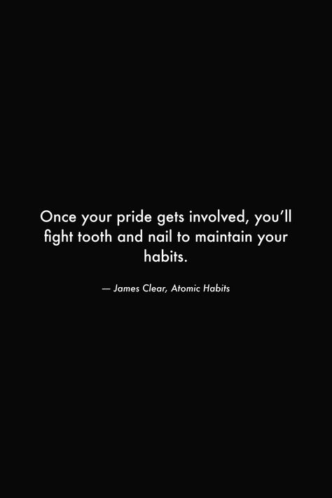 Once your pride gets involved, you’ll fight tooth and nail to maintain your habits. #books #quotes #wisdom #deep #pride #ego #habits #success #hustle #work Pride In Your Work Quotes, Feeding Your Ego Quotes, Pride Ego Quotes, God Hates Pride, Pride And Ego Quotes, Pride Quotes Ego, Pride Vs Ego, Prideful Quotes Ego, Pride Quotes Ego Wisdom