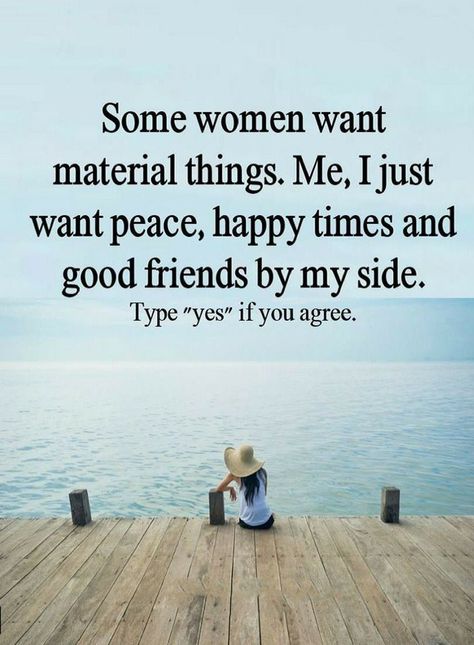 Quotes Some women want material things. Me, I just want peace, happy times and good friends by my side. Material Things Quotes, I Just Want Peace, Famous Quotes About Friendship, Famous Friendship Quotes, Quotes About Friendship, Job Motivation, Mohammad Ali, On Friendship, Times Quotes