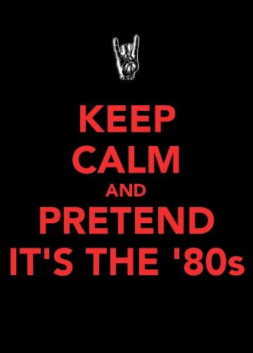 The 80s. For more cool memes, cool stuff, and utter nonsense visit http://www.pinterest.com/SuburbanFandom/memes-and-such-nonsense/ Summer 80s, 80s Theme, 80s Rock, 80s Nostalgia, Keep Calm Quotes, Calm Quotes, 80s Party, Rock N’roll, 80s Music