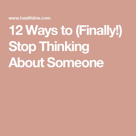 12 Ways to (Finally!) Stop Thinking About Someone How To Stop Thinking About Your Crush, How Do I Stop Liking Him, How To Stop Thinking About Something, Why Can’t I Stop Thinking About You, How To Stop Over Thinking, How To Not Think About Him, How To Stop Obsessing Over Someone, How To Stop Crushing On Someone, How To Stop Hating Someone