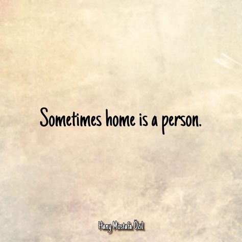 Sometimes home is a person. 💕 - The Minds Journal Sometimes Home Is A Person, Home Is A Person, The Minds Journal, Minds Journal, Mindfulness Journal, Mindfulness