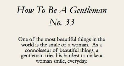 Gentlemen Quotes, Gentlemens Guide, Gentleman Rules, Gentlemans Guide, Southern Gentleman, Gentleman Quotes, True Gentleman, Make Her Smile, A Gentleman