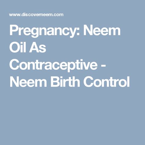 Pregnancy: Neem Oil As Contraceptive - Neem Birth Control Natural Birth Control, Healthy Period, Crunchy Mama, Feminine Health, Neem Oil, Diy Health, Natural Health Remedies, Birth Control, Health Remedies