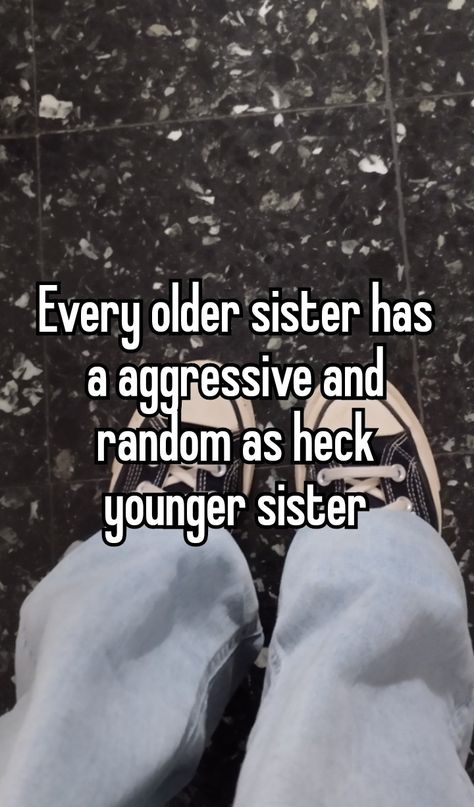 Youngest Sister Quotes, Older And Younger Sister Duo Aesthetic, Younger Daughter Quotes, Overprotective Sister, Bad Sister Quotes, Younger Sister Core, Send This To Your Sister, Cool Older Sister Aesthetic, Older Sister And Younger Sister