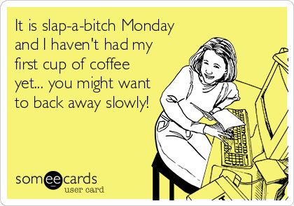 It is slap-a-bitch Monday and I haven't had my first cup of coffee yet... you might want to back away slowly! | Confession Ecard Holiday Funny Quotes, Bank Humor, Banking Humor, Friendship Memes, Detox Kur, Bank Teller, Workplace Humor, Funny Confessions, Friendship Humor