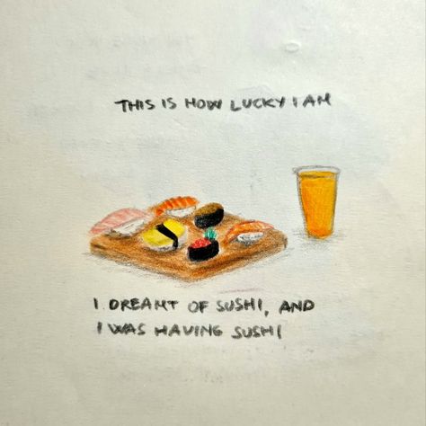 "This is how lucky I am- I dreamt of sushi and I was having sushi." 13/1/2022 - Dream Journal Sushi Quotes, How Lucky I Am, Am I Dreaming, Journal Project, V Cute, How Lucky Am I, Dream Journal, I Really Love You, Really Love You