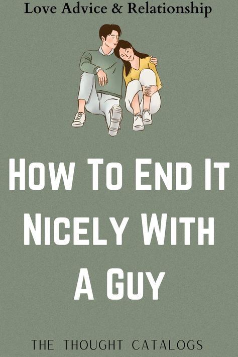 How To End It Nicely With A Guy How To End A Relationship Text, When To End A Relationship, How To End A Relationship Nicely, When A Guy Says He Doesn’t Want A Relationship, Love Advice Quotes, Love Letters To Your Boyfriend, How To Know If You’re Ready For A Relationship, Relationship Facts, Love Compatibility