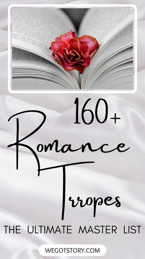 This is a title card for the article ‘The Ultimate Romance Trope Master List’, with the pin title 160+ Romance Tropes: The Ultimate Master List. With the We Got Story website listed at the bottom, the pin has a satin white background and a photo of a rose between the pages of a book. Trope Ideas, Romance Tropes, Writing Romance Novels, Writing Prompts Romance, Romance Tips, Writing Romance, Master List, Romance Fiction, Romantic Novel