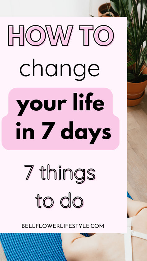 How to change your life in 7 days 8 Things That Change Your Life In A Year, Easy Lifestyle Changes, Change Your Schedule Change Your Life, How To Progress In Life, Change Of Lifestyle, I Want A Better Life, Things To Do To Change Your Life, Transform My Life, Changing Your Lifestyle