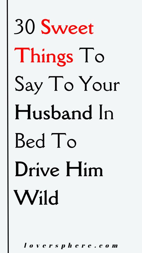 Words To Your Husband, Lovely Things To Say To Your Boyfriend, Things To Do For Him Just Because, Things To Say To Your Husband Romantic, Things To Say In Bedroom, Sweet Gestures For Husband, Things Men Want To Hear, Sweet Surprises For Husband, Cute Things To Do For Your Husband