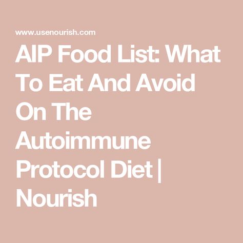 AIP Food List: What To Eat And Avoid On The Autoimmune Protocol Diet | Nourish Aip List Of Foods, Aip Vegetables List, Autoimmune Protocol Diet Food Lists, Autoimmune Diet For Beginners, Aip Diet Food List, Aip Diet How To Start, Autoimmune Protocol Diet For Beginners, Aip Grocery List, Aip Food List