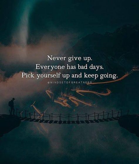 Never give up. Everyone has bad days. Pick yourself up and keep going. Tattoo Quotes About Strength, Pick Yourself Up, Top Quotes, Goal Quotes, Quotes Positive, Bad Day, Quotes About Strength, Positive Attitude, Keep Going