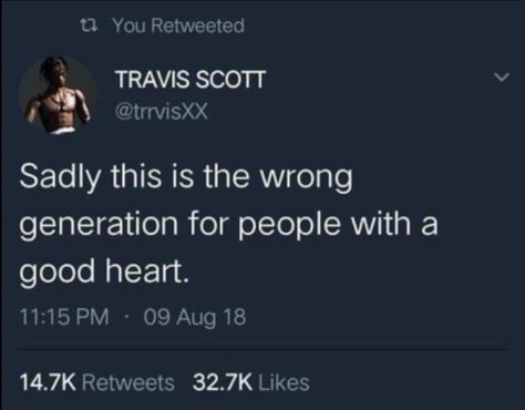 Travis Scott Quotes, Travis Scott Lyrics, Wrong Generation, Good Heart Quotes, Quote Cute, Heart Quote, Social Media Feed, Generations Quotes, Rapper Quotes