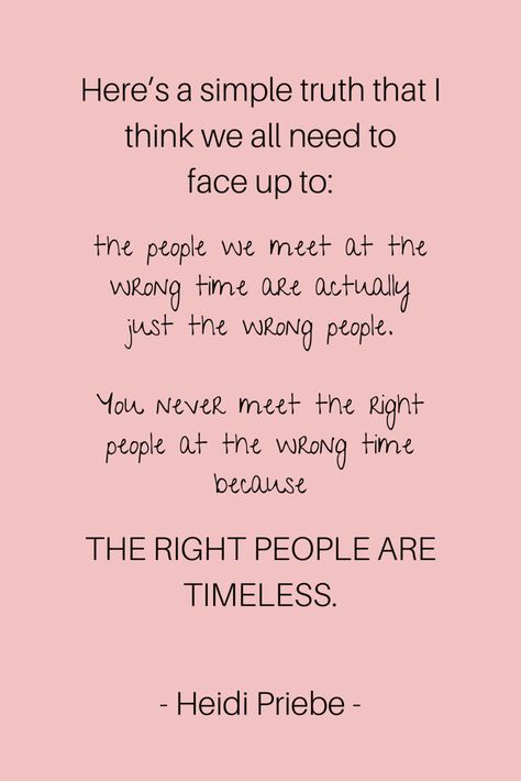 Heidi Priebe, Time Poem, Wrong Quote, Wrong People, Random Inspiration, Wrong Time, Dating Tips For Women, Boss Quotes, Dating Tips