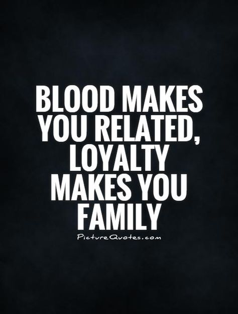 blood makes you related, loyalty makes you family Family Loyalty Quotes, Family Picture Quotes, Unstoppable Quotes, Brotherhood Quotes, Family Quotes Tattoos, Workplace Quotes, Loyalty Quotes, Family Loyalty, Lion Quotes