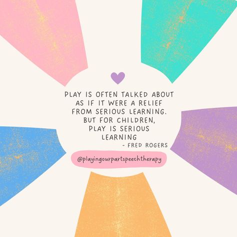 Quotes to inspire speech therapists Play All Day Quotes, Play Smart Quotes, Dont Forget To Play Quotes, Importance Of Play Quotes, Learn Through Play Quotes, Play Quotes, Fred Rogers, Mr Rogers, Speech Therapy