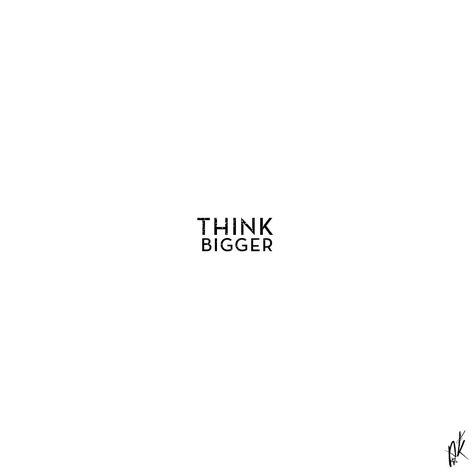 Think Bigger Think Bigger, Just Be Happy, Motivational Thoughts, Words Worth, Word Up, Think Big, Love Me Quotes, Creative Images, Live Laugh Love