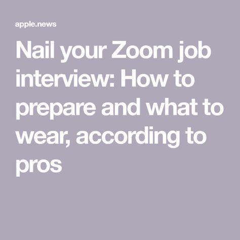 Nail your Zoom job interview: How to prepare and what to wear, according to pros Zoom Interview, Apple News, Job Interview, Video Chat, Job Search, What To Wear, Interview, Angeles, Nails