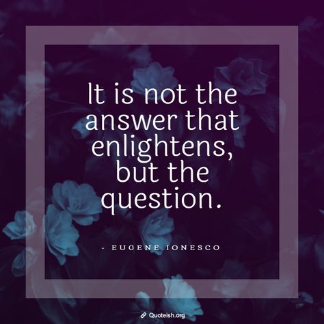 33 Question Quotes - QUOTEISH Question Everything Quotes Wisdom, Question Everything Quotes, Question Quotes, Blame Quotes, Manners Quotes, Questions Quotes, John Wooden Quotes, Everything Quotes, Vulnerability Quotes