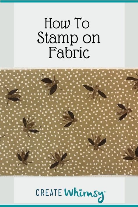 How to Stamp on Fabric | Create Whimsy Stamp Printing Fabric, Fabric Stamping Diy, Stamp On Fabric, Fabric Techniques, Fabric Stamp, Stamping Textiles, Print On Fabric, Vinyl Tablecloth, Fabric Stamping