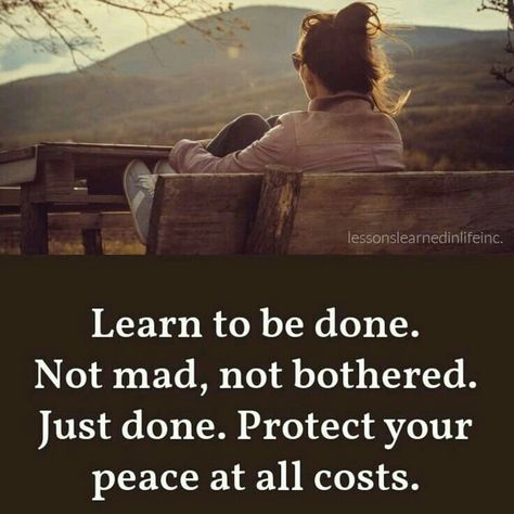 Learn To Be Done Not Mad Not Bothered, Sometimes You Just Have To Be Done, Baelish Quotes, Choices Quotes, Done Quotes, Teen Posts, Better Life Quotes, Mental And Emotional Health, Emotional Health