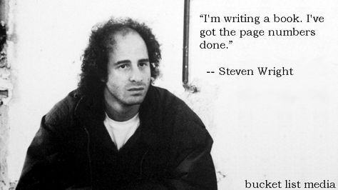 "I'm writing a book.  I've got the page numbers done."  - Steven Wright  http://facebook.com/BucketListMedia Chris Lilley, Steven Wright, Magic Photo, Great Jokes, Comedy Actors, Invisible Ink, Ricky Gervais, High Desert, Up Quotes