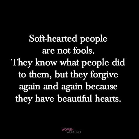 Quotes About Being Soft Hearted, Being Soft Hearted Quotes, Quotes For Soft Hearted People, Tender Hearted People Quotes, Quotes About Soft Hearts, Too Soft Hearted Quotes, Motivational Heartbreak, Soft Hearted Quotes, Soft People Quotes