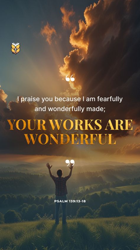 📖 I praise you because I am fearfully and wonderfully made; your works are wonderful. Psalm 139:13-18 Psalm 139:13-14, Jesus Scriptures, Psalm 139 13, Fearfully And Wonderfully Made, Bible Promises, Wonderfully Made, Psalm 139, Good Prayers, Verses Quotes