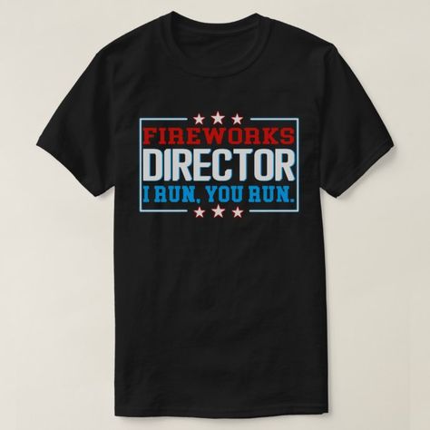 Fireworks Director T-Shirt 4th of July Gift - 4th of july t-shirt 4th Of July Shirts Vinyl, Funny Fireworks, Fireworks 4th Of July, Funny 4th Of July, Diy Shirts, Fourth Of July Shirts, 4th Of July Decorations, 4th Of July Outfits, 4th Of July Party